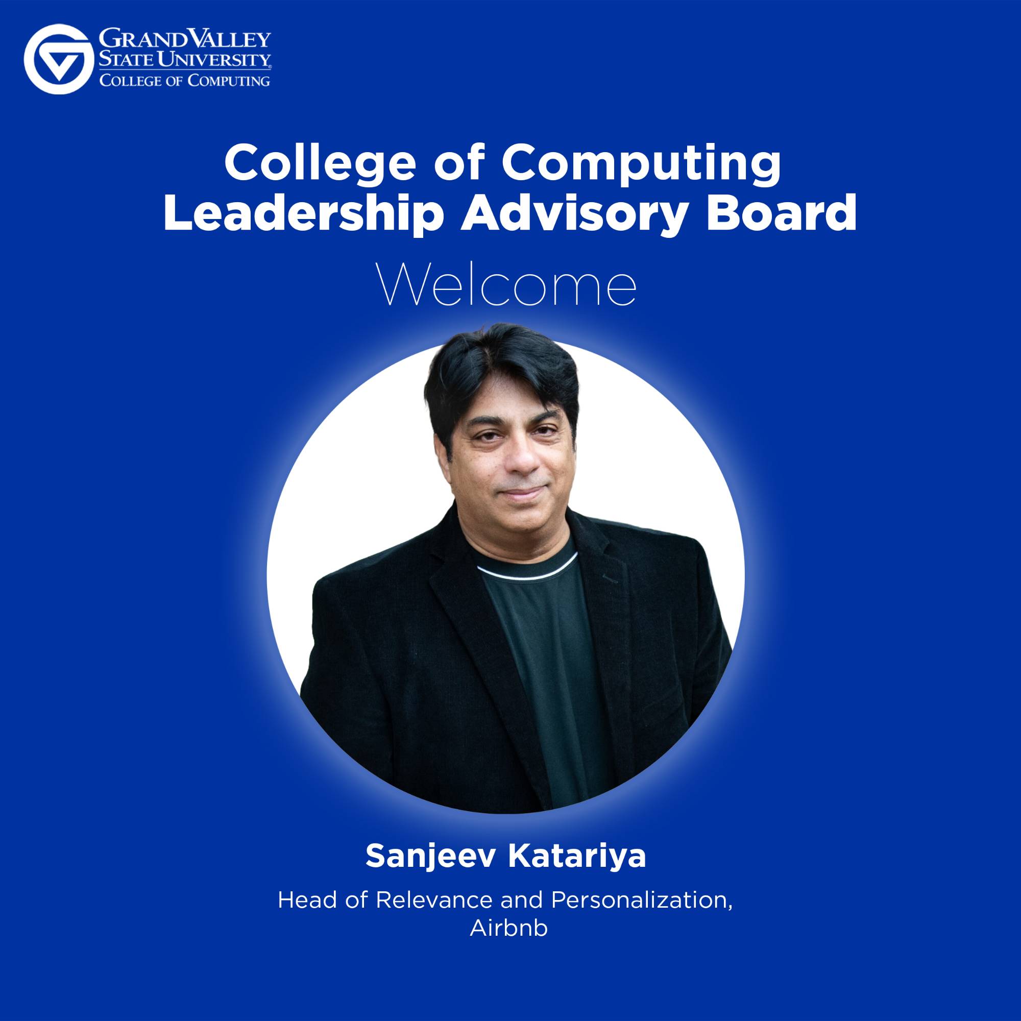 Blue welcome graphic for Grand Valley State University's College of Computing Leadership Advisory Board. Features a portrait of Sanjeev Katariya, Head of Relevance and Personalization at Airbnb.